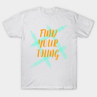 Find Your Thing T-Shirt